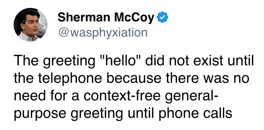 A screenshot of a weird history tweet by Sherman McCoy explaining that the word "hello" was invented specifically for the telephone, as a context-free greeting wasn't necessary before phone calls.