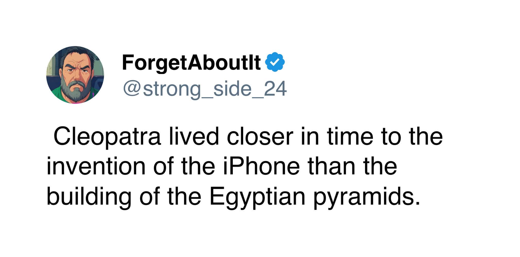 timeline-shattering weird history tweet noting that Queen Cleopatra's lifespan is closer in time to the launch of the Apple iPhone than it is to the construction of the Great Pyramids of Giza.