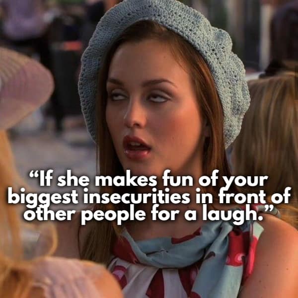 A disgusted Blair Waldorf from Gossip Girl highlights a point where women share red flags about people who weaponize your deepest insecurities in front of others for a laugh.