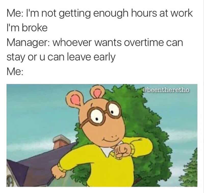 A relatable work meme featuring the cartoon character Arthur Read checking his wristwatch with a look of intense focus. The text outlines the classic employee paradox: complaining about being broke and not having enough hours, only to be the first person to leave the moment "leaving early" is mentioned.