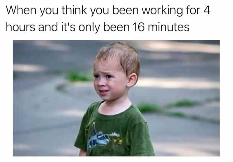 A relatable work meme showing the "Crying Kid" viral photo, where a young boy in a green shirt looks utterly devastated with a single tear on his cheek. The text describes the soul-crushing time dilation of the office: "When you think you been working for 4 hours and it's only been 16 minutes."