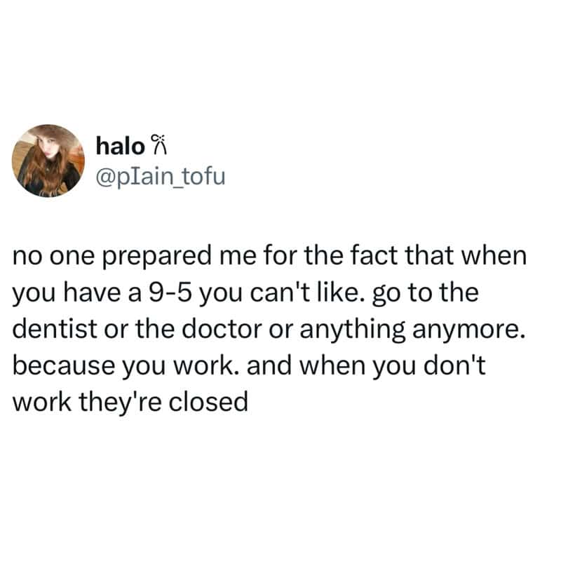 work meme tweet from user @pIain_tofu, lamenting the "9-5 trap." It points out the frustrating reality that starting a full-time job means you can never visit the dentist or doctor again because they are only open during the exact hours you are at your desk.