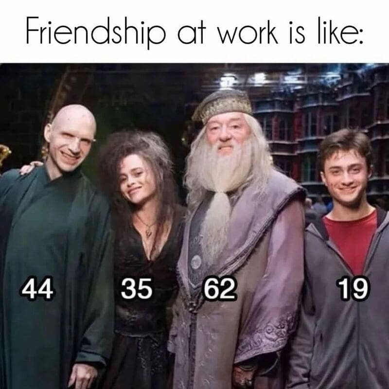 funny work meme showing a backstage group photo of the Harry Potter cast (Voldemort, Bellatrix, Dumbledore, and Harry) with their ages labeled: 44, 35, 62, and 19. The header "Friendship at work is like:" perfectly identifies the chaotic, multi-generational cliques found in every office.