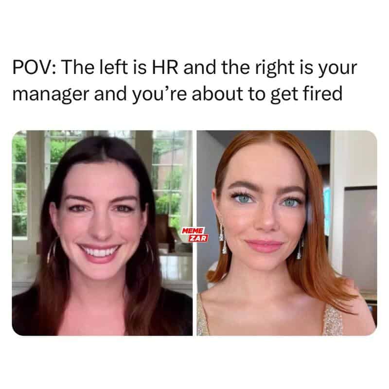 A terrifyingly accurate work meme using a split-screen POV format. On the left, a broadly smiling Anne Hathaway represents the fake cheer of an HR representative, while on the right, a somber Emma Stone represents the manager who is actually about to fire you.