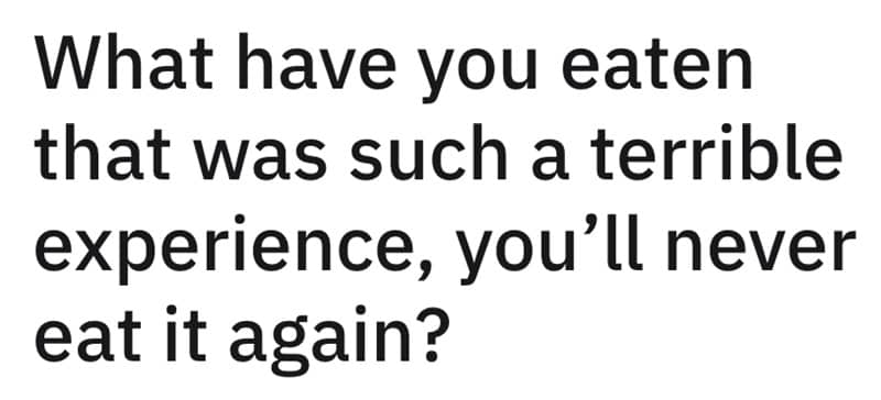 Reddit post question asking what users have eaten that was a terrible experience.