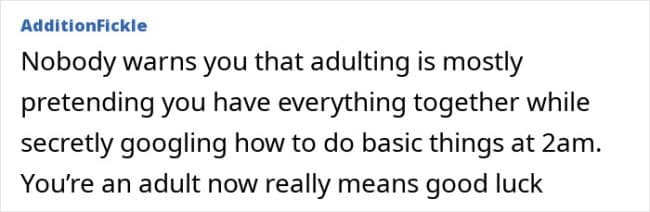 Text post joking that adulting is mostly pretending you have everything together while secretly Googling how to do basic life tasks at 2 a.m., turning “you’re an adult now” into the world’s least helpful onboarding packet.