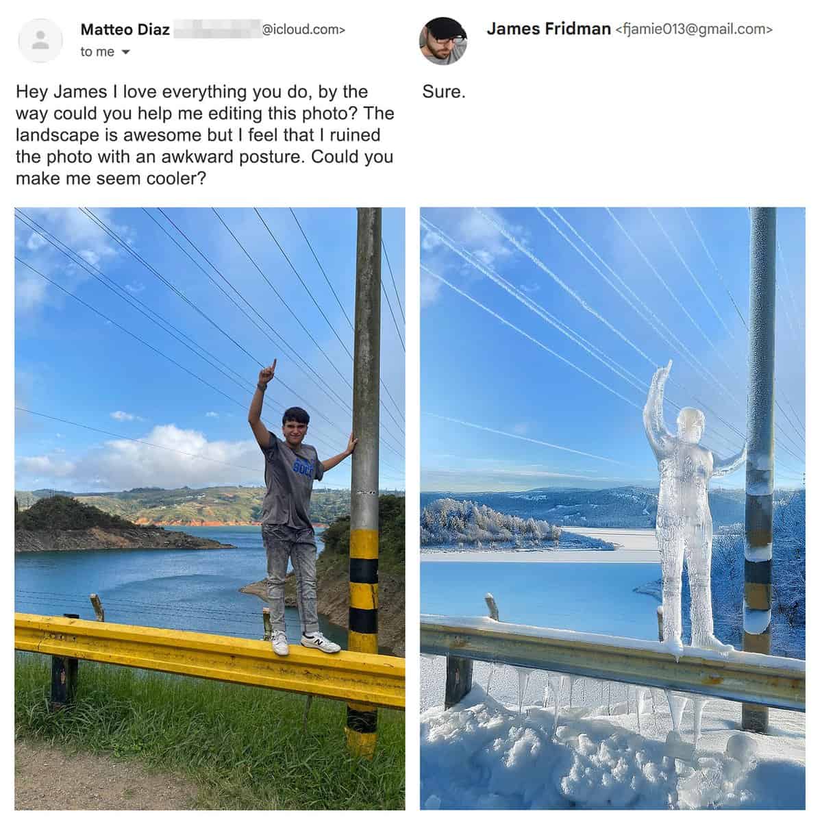 A literalist comedy edit from the best of James Fridman photoshop vault takes a young man's request to look "cooler" on a yellow guardrail and completely transforms his entire body into a solid, frozen ice sculpture in a snow-covered landscape.