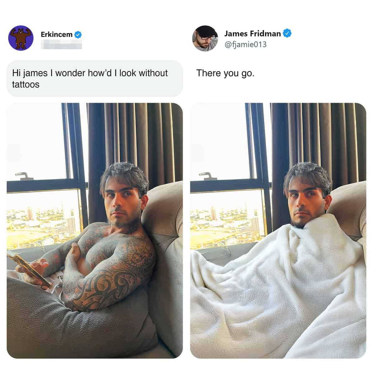 A practical cover-up edit from the best of James Fridman photoshop series answers a man's question about how he would look "without tattoos" by comically wrapping his entire upper body in a thick, white fleece blanket while he sits on a couch.