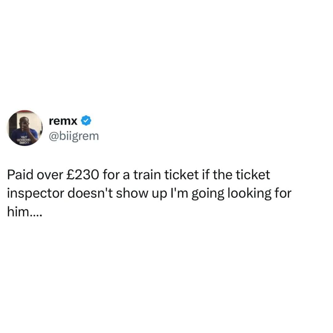 Tweet about paying over 230 pounds for a British train ticket and searching for inspector.