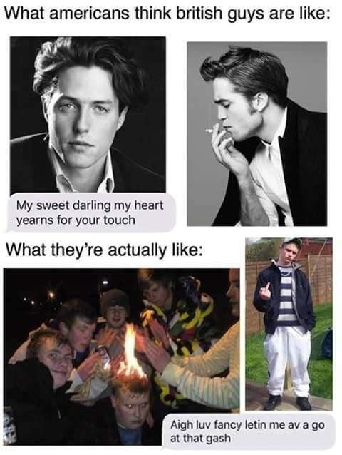 This textbook british meme contrasts romanticized American expectations with harsh reality. The top half shows glamorous black-and-white photos of Hugh Grant and Robert Pattinson representing what Americans think British guys are like. The bottom half shatters the illusion with chaotic photos of British lads in tracksuits standing around a campfire—including a boy whose hair is literally on fire—paired with aggressive slang text.
