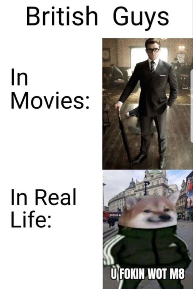 This hilarious british meme compares fictional cinema tropes to gritty local reality. The top panel, titled "British Guys In Movies:", shows a suave Taron Egerton from Kingsman posing in a pristine double-breasted suit with an umbrella. The bottom panel, titled "In Real Life:", shatters the illusion with a Shiba Inu dog photoshopped into a green Adidas tracksuit in the middle of London, captioned with the iconic aggressive slang, "U FOKIN WOT M8."