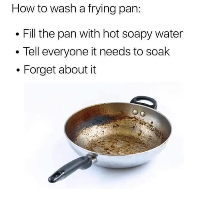 A multi-bullet text joke operating as a lazy cast iron skillet meme outlines a satirical three-step guide to washing a dirty frying pan: fill it with hot soapy water, tell everyone it needs to soak, and completely forget about it forever over a photo of a stained wok.