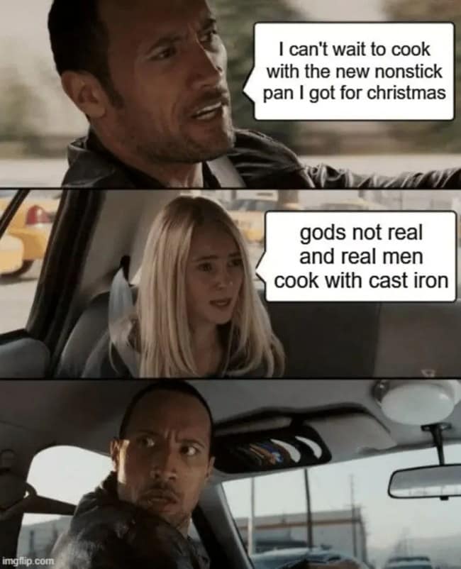 A three-panel comic strip using the classic scene of Dwayne "The Rock" Johnson driving a car as a cast iron skillet meme, looking back in complete shock when his passenger states that real men cook with cast iron.