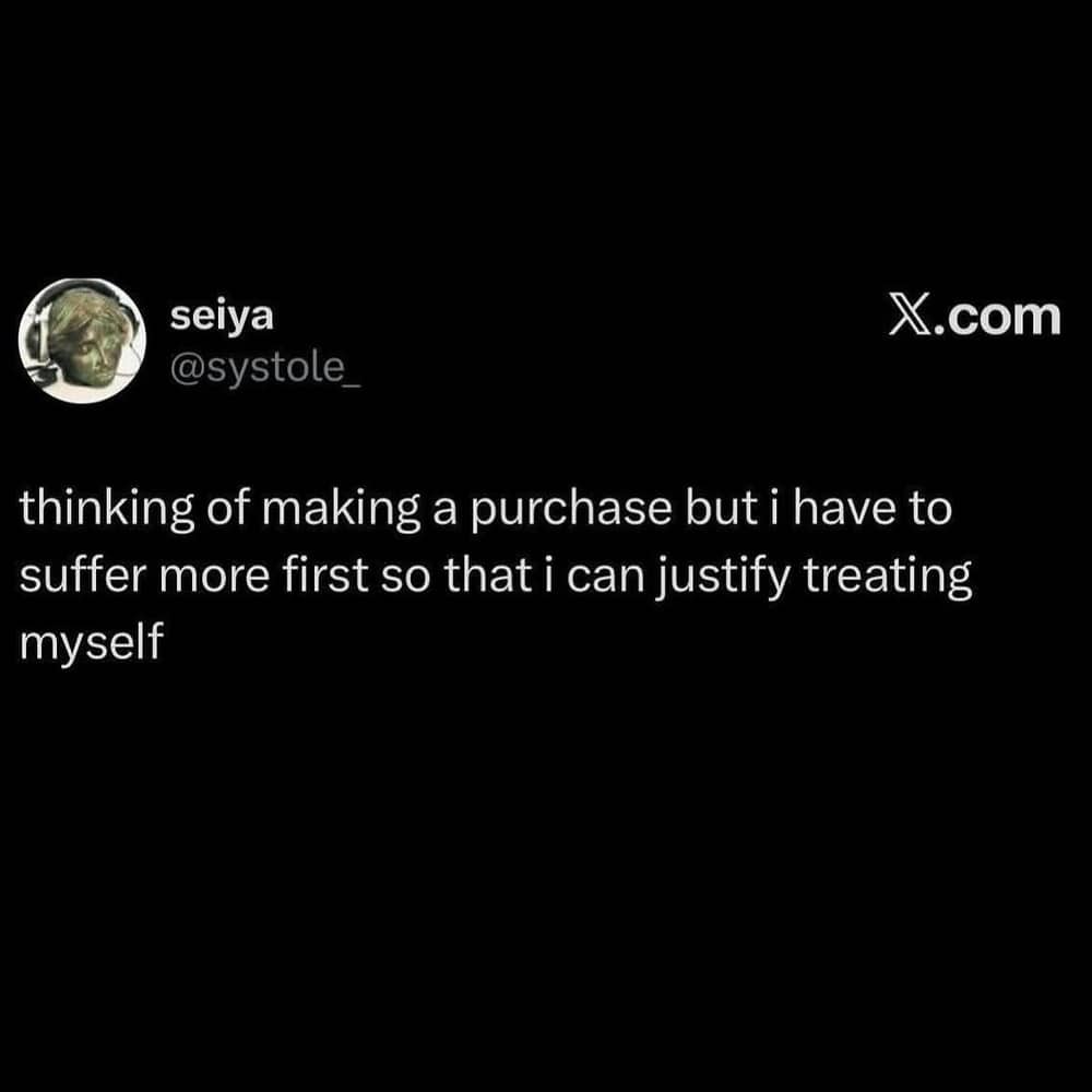 Tweet by seiya about needing to suffer more before justifying a treat-yourself purchase.