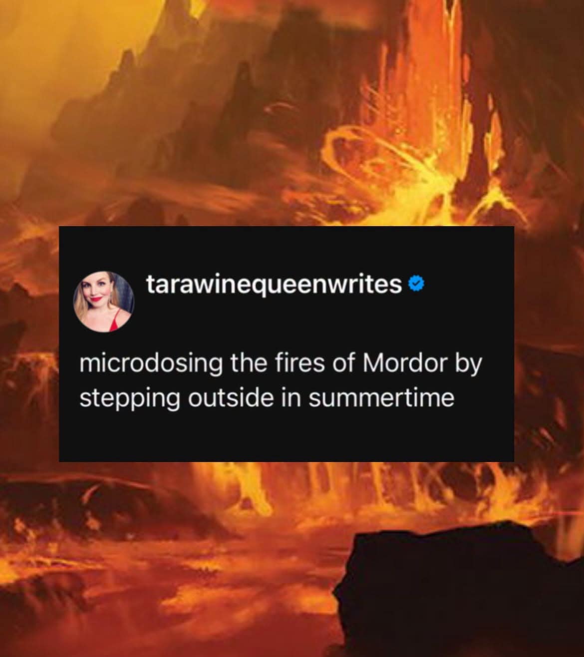 This fantastic classic meme superimposes a funny summer weather tweet over a high-fantasy background. The black text block from user @tarawinequeenwrites reads, "microdosing the fires of Mordor by stepping outside in summertime," set against an ominous, glowing orange illustration of the volcanic lava chasms of Mount Doom from Lord of the Rings.