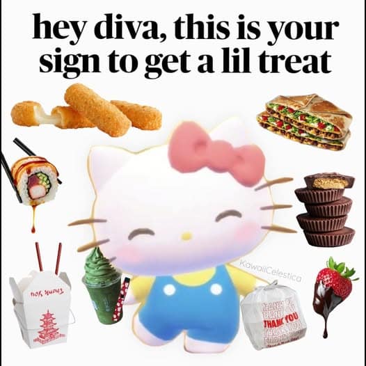 This colorful internet-culture classic meme serves up a positive validation prompt under the large text, "hey diva, this is your sign to get a lil treat." The central graphic shows a smiling Hello Kitty character surrounded by a floating collage of indulgent foods, including fried mozzarella sticks, sushi rolls, a Crunchwrap Supreme, Chinese takeout, and a chocolate-covered strawberry.