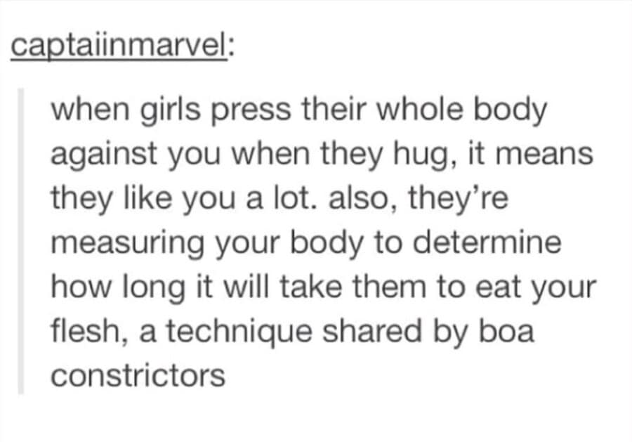 A text post from Tumblr functions as a hilarious relationship classic meme, subverting a sweet note about tight hugs by explaining that the girl is actually just measuring your body to see how long it takes to digest your flesh like a boa constrictor.