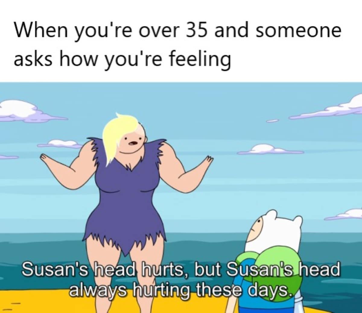 Susan Strong from Adventure Time cartoon frame presenting adult body pain text in a relatable classic meme.