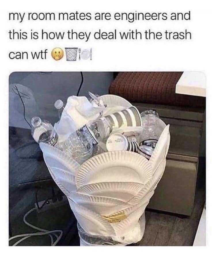 A glorious example of classic memes structural humor highlights a makeshift household waste solution under the caption, "my room mates are engineers and this is how they deal with the trash can wtf." The photo reveals a small bedroom trash bin overflowing with plastic water bottles, structurally extended by placing overlapping paper plates around the inner rim to act as a funnel that expands the bin's holding capacity.