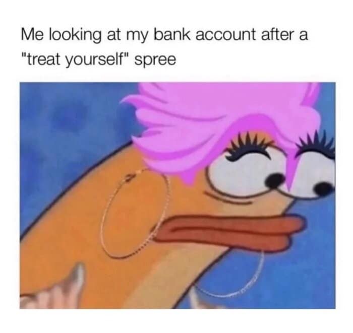 A viral image macro stored under classic memes featuring a stock fish character from SpongeBob SquarePants edited to have a bright pink pixie cut, giant hoop earrings, long fake eyelashes, and heavy lipstick, captioned: "Me looking at my bank account after a 'treat yourself' spree."