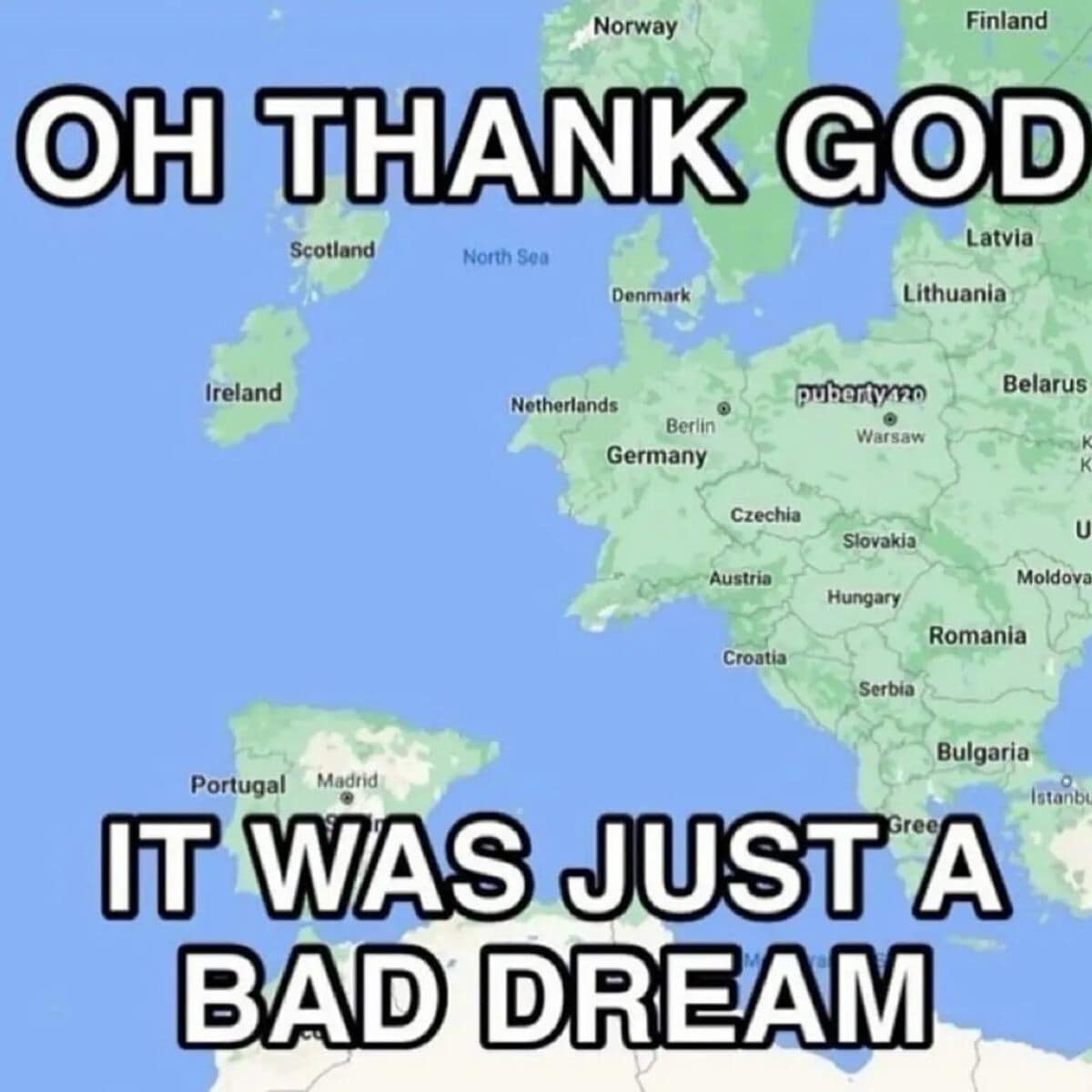 A map of Europe utilized as a classic meme where the physical landmasses of the United Kingdom and France are completely missing and filled in by ocean water, topped and bottomed with white impact font reading: "OH THANK GOD / IT WAS JUST A BAD DREAM."