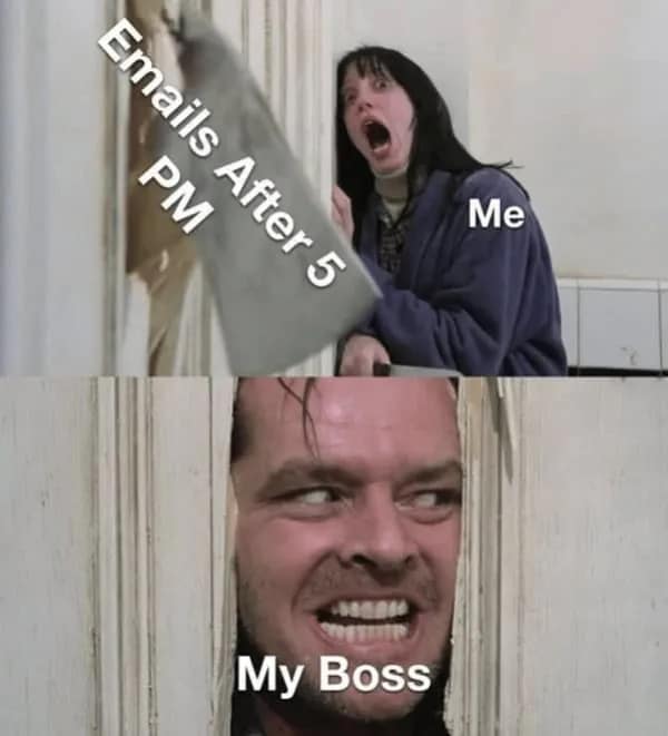 A high-stress workplace adaptation of The Shining used as a standard classic meme, showing Shelley Duvall's screaming character labeled "Me" as an axe labeled "Emails After 5 PM" breaks through a bathroom door slot wielded by Jack Nicholson's character labeled "My Boss."