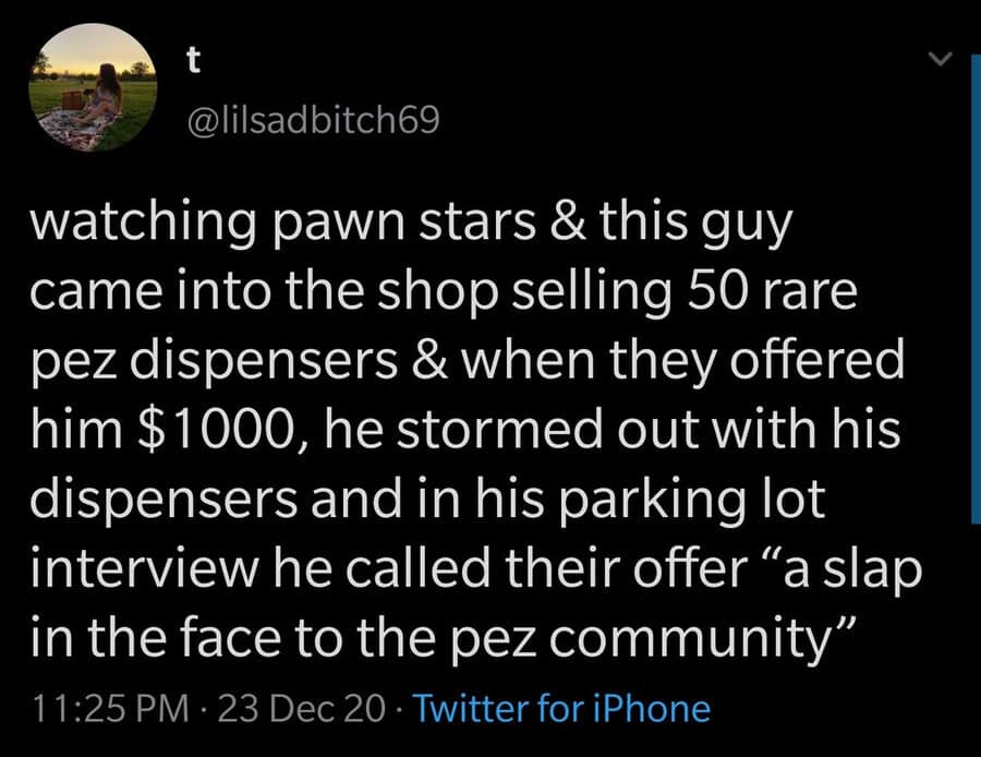 A viral text-post format archived under classic memes by user @lilsadbitch69, recounting an episode of Pawn Stars where a man selling 50 rare Pez dispensers got so offended by a thousand-dollar offer that he walked out and called it "a slap in the face to the pez community."