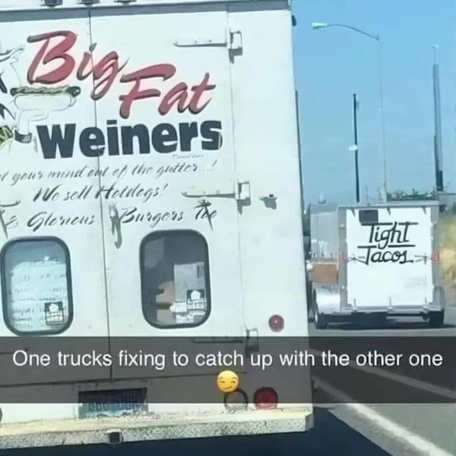 A funny roadside double-entendre photo format acting as a classic meme shows a view from a car window on the highway tracking a food truck labeled "Big Fat Weiners" trailing closely behind another mobile kitchen trailer explicitly labeled "Tight Tacos."