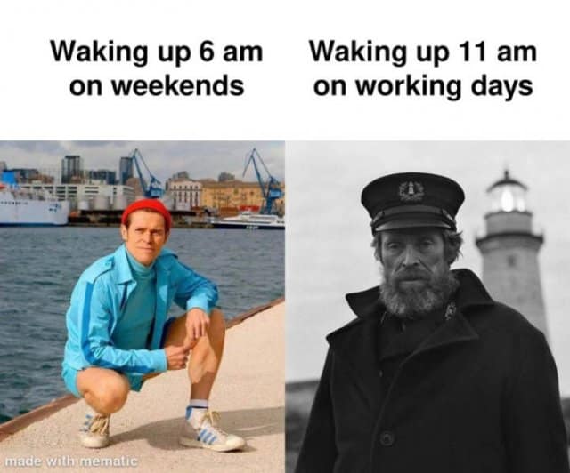 A funny internal clock comparison operating as a classic meme displays two contrasting images of actor Willem Dafoe. The left panel shows him smiling brightly in a vibrant blue tracksuit from The Life Aquatic to represent "Waking up 6 am on weekends," while the right panel shows a grim, weathered, black-and-white portrait from The Lighthouse to represent "Waking up 11 am on working days."