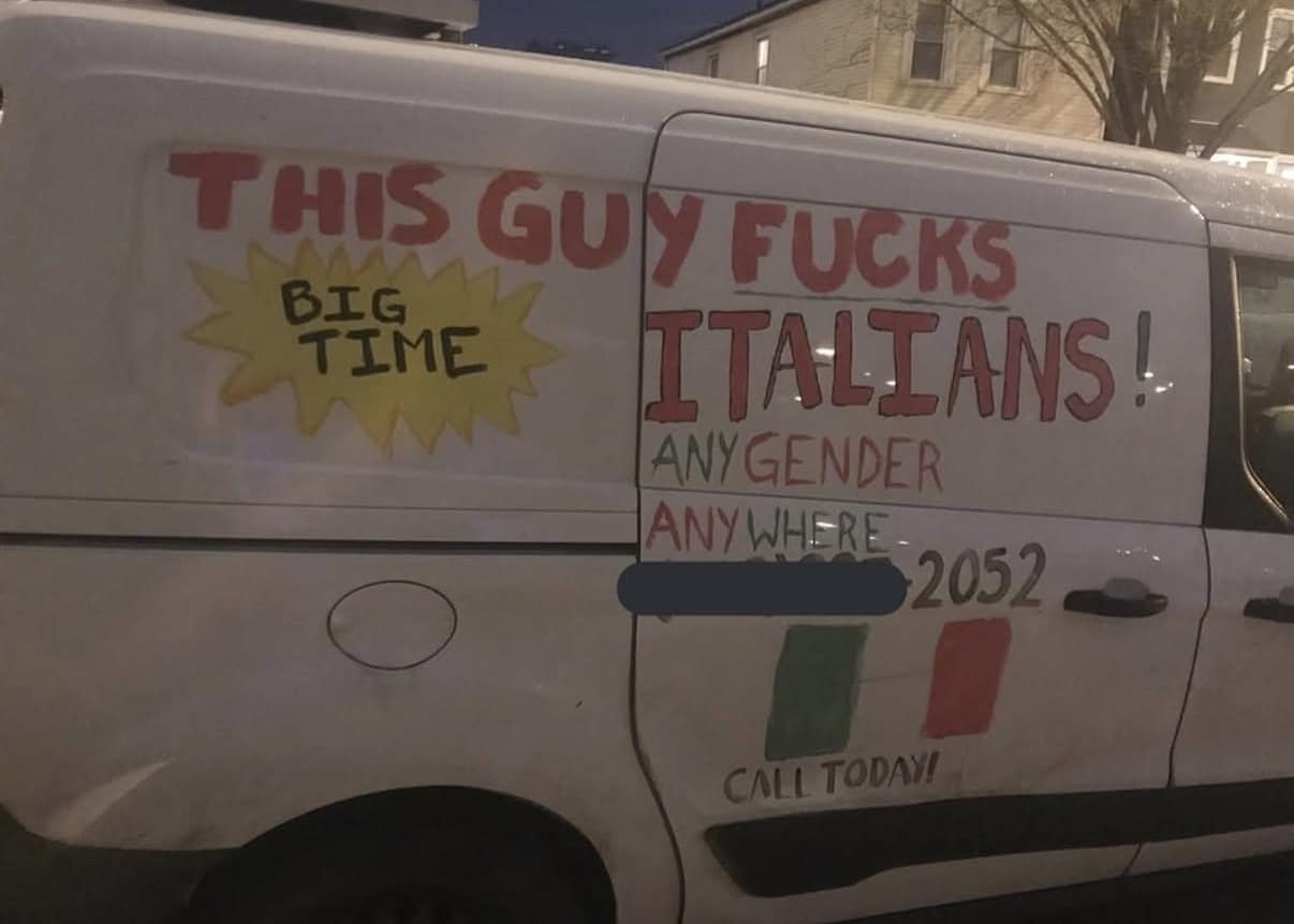 A chaotic local advertisement captured as a classic meme showcases the side of a white cargo van covered in aggressive, handwritten red marker text stating, "THIS GUY FUCKS BIG TIME ITALIANS! ANY GENDER ANYWHERE", complete with a crudely drawn Italian flag.