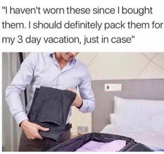 An relatable image macro from a gallery of classic memes showing a man carefully folding a pair of dark trousers into an open suitcase on a bed, paired with text about overpacking completely unworn clothes for a short three-day vacation.