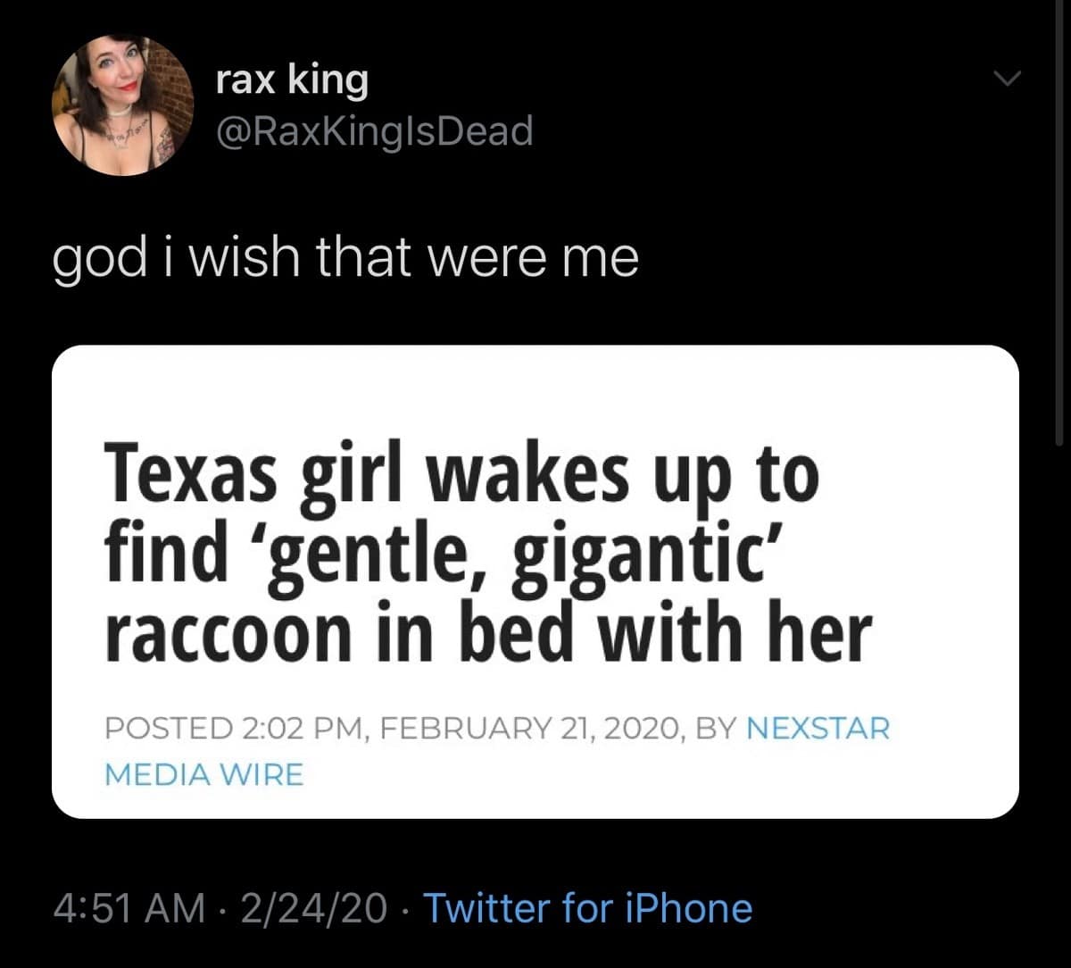 A viral social media screenshot operating as a funny classic meme highlights a tweet by rax king confessing "god i wish that were me" in response to a bizarre news headline reading, "Texas girl wakes up to find 'gentle, gigantic' raccoon in bed with her."