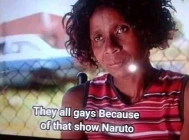A highly chaotic subtitle screenshot included in this collection of best memes shows a middle-aged woman delivering a deadpan, entirely serious declaration on television: "They all gays Because of that show Naruto."