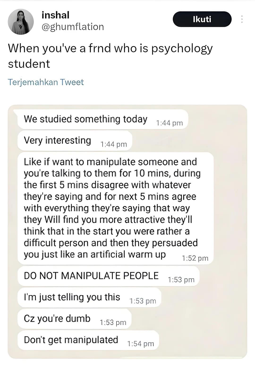 An entertaining chat screenshot classic meme captures a message thread shared on Twitter by inshal (@ghumflation) about text-based relationships. The message log from a psychology student breaks down a precise 10-minute conversational manipulation technique designed to make people find you more attractive, followed by a aggressive disclaimer: "DO NOT MANIPULATE PEOPLE I'm just telling you this Cz you're dumb Don't get manipulated."