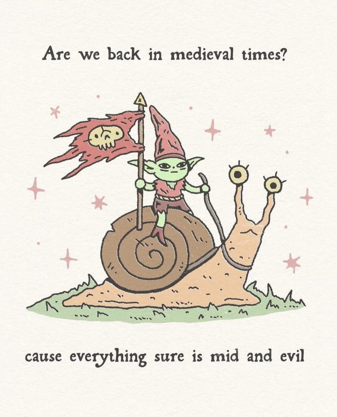 A whimsically illustrated fantasy classic meme showing a little green goblin holding a skull flag while riding a giant, two-eyed snail, framed by pun-filled text reading: "Are we back in medieval times? cause everything sure is mid and evil."