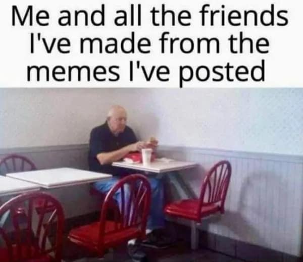 A poignant yet humorous old memes template showing a lonely elderly man eating alone at a fast-food restaurant table under text about making zero friends from online posts.