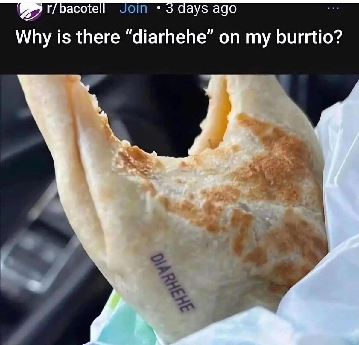 A bizarre food photo from a meme dump showing a Taco Bell burrito with the word "DIARHEHE" inexplicably printed or stamped directly onto the grilled flour tortilla surface.