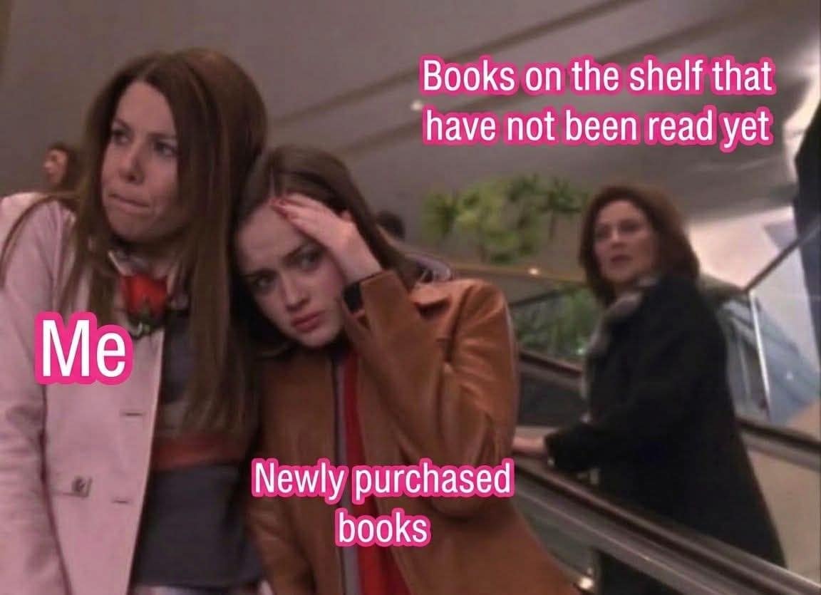A classic meme layout using a Gilmore Girls scene of Rory holding her head in stress to label the toxic cycle of buying "Newly purchased books" while completely ignoring the "Books on the shelf that have not been read yet."
