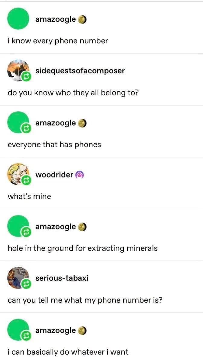 A clever and witty classic meme documents a classic piece of internet trolling from a Tumblr comment thread. User amazoogle boasts, "i know every phone number," and when another user chimes in to ask "what's mine," amazoogle responds with a literal, dictionary-definition pun: "hole in the ground for extracting minerals."