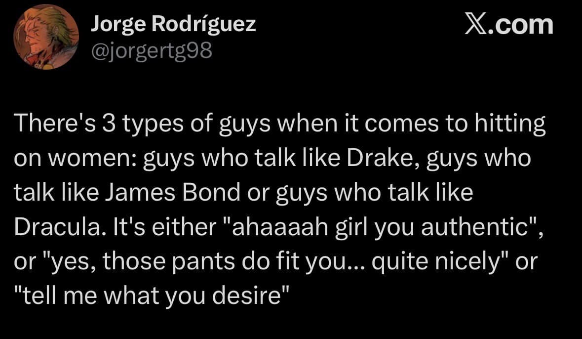 A sharp text deconstruction featured in lists of classic memes logs a tweet by Jorge Rodríguez detailing the three exact cringeworthy vocal archetypes guys use when flirting, classifying them as Drake, James Bond, or Dracula.