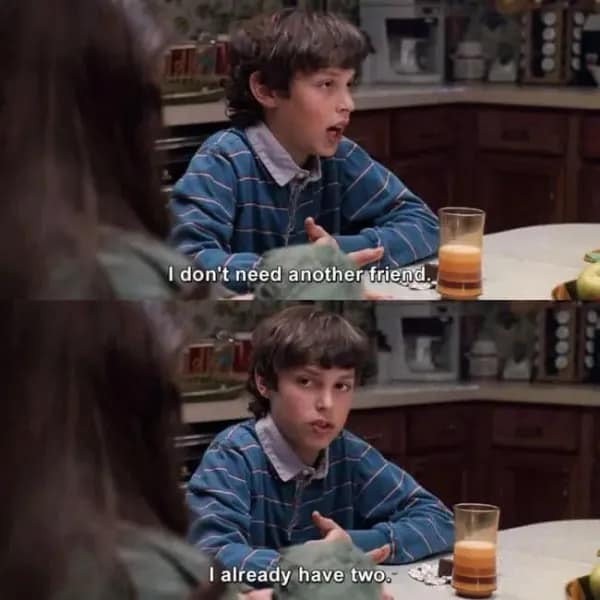 A two-panel scene from Freaks and Geeks transformed into an anti-social old memes classic where a young boy confidently asserts he already has enough friends.