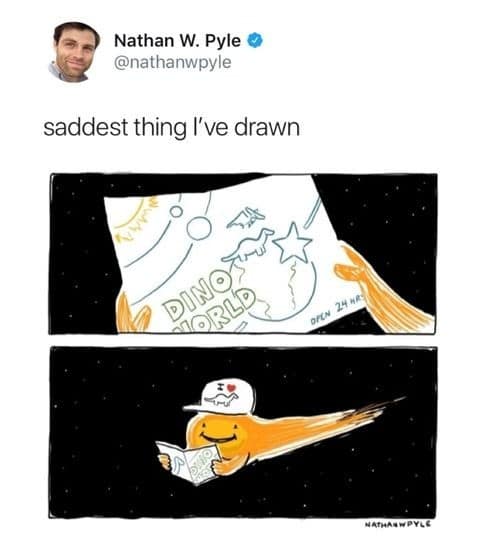 A classic meme tragicomedy comic strip by Nathan W. Pyle titled "saddest thing I've drawn," displaying a happy, smiling space meteor wearing an "I heart Dino" fan hat and reading a travel brochure for "Dino World" as it hurtles toward Earth to trigger their extinction.