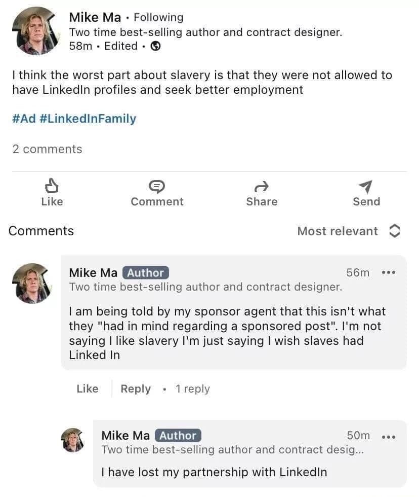 A corporate influencer disaster archived as a classic meme captures a three-part LinkedIn thread by author Mike Ma trying to fulfill a sponsored post by saying the worst part of slavery was a lack of LinkedIn profiles, tracking his immediate corporate partnership termination in real-time.