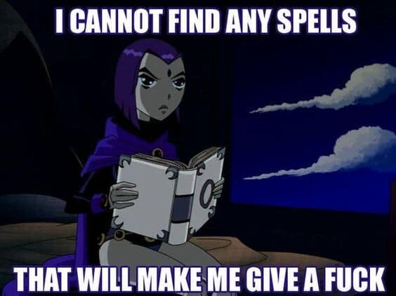 legendary cartoon reaction image acting as a standard classic meme showcases Raven from Teen Titans sitting down and looking intensely unamused while scanning a massive ancient spellbook, framed by a top and bottom bold caption reading: "I CANNOT FIND ANY SPELLS THAT WILL MAKE ME GIVE A F**K."