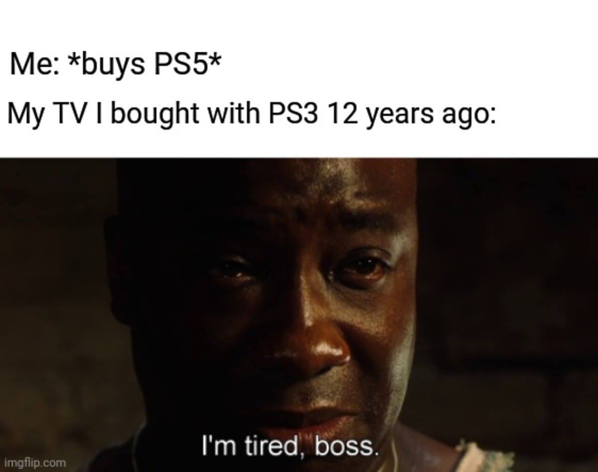 A classic memes video game template featuring a tearful scene from The Green Mile where a 12-year-old television set bought during the PS3 era looks at its owner purchasing a brand-new PlayStation 5 console and says, "I'm tired, boss."