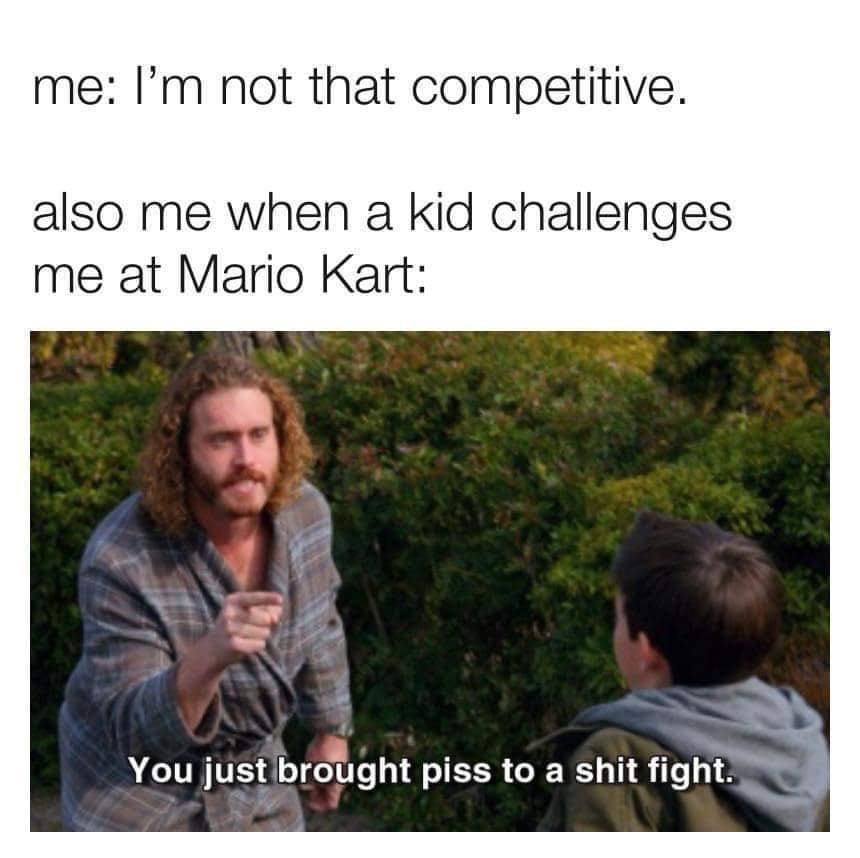 A classic meme image macro about casual gaming competitiveness, showing a scene where a grown man in a bathrobe aggressively points down at a small child over a game of Mario Kart with the quote: "You just brought piss to a shit fight."