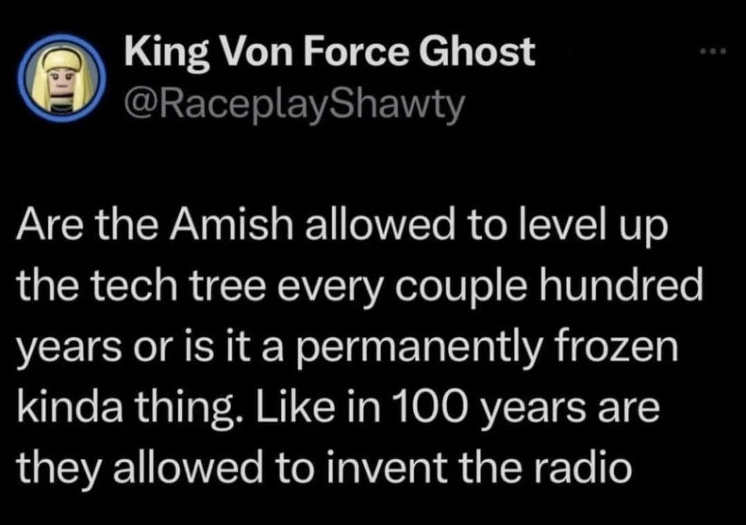 An X platform social media text post screenshot by user @RaceplayShawty functioning as a funny classic meme, questioning if the Amish community updates their lifestyle via an incremental civilization strategy gaming tech tree format.
