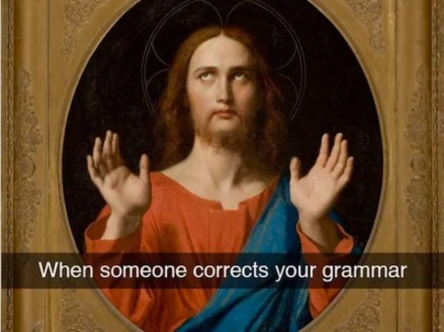 A classic meme featuring a classical oil painting of Jesus Christ rolling his eyes with his hands raised defensively, overlaid with the highly relatable text: "When someone corrects your grammar".