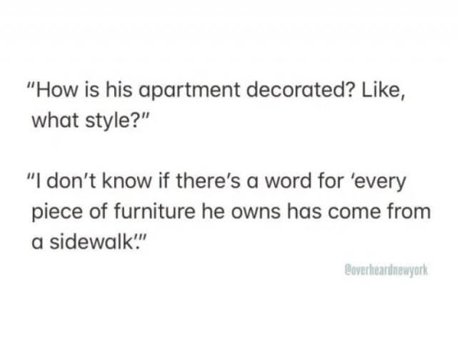 An apartment lifestyle text post archived among the best memes from Overheard New York, featuring a conversation exchange where a person asks about a man's interior design style and receives the deadpan reply: "I don't know if there's a word for 'every piece of furniture he owns has come from a sidewalk.'"