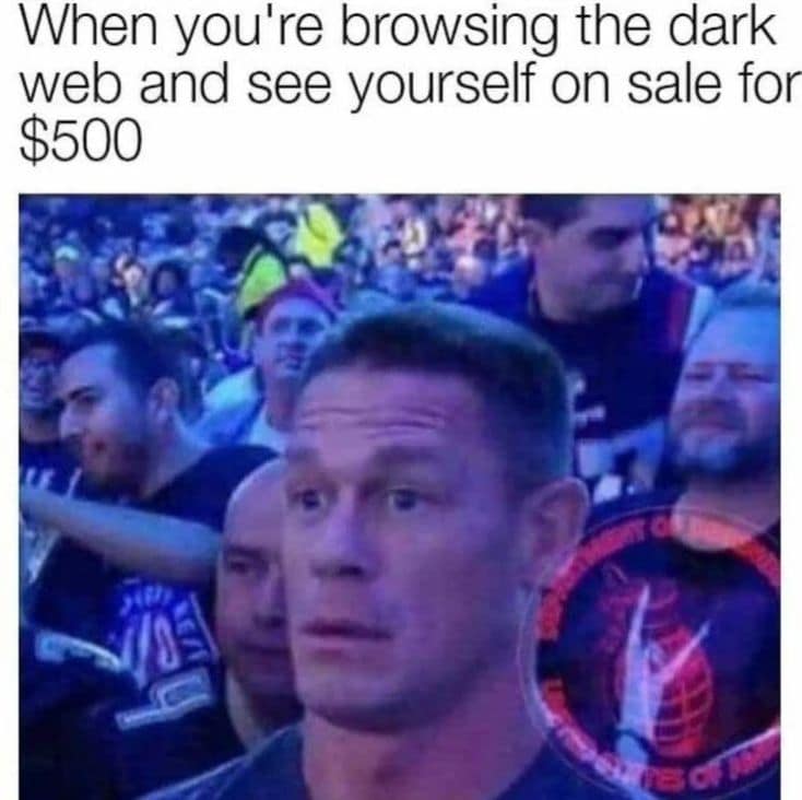A crowd event shot featuring a stunned, intensely wide-eyed facial reaction from wrestler John Cena in an iconic classic meme template captioned, "When you're browsing the dark web and see yourself on sale for $500".